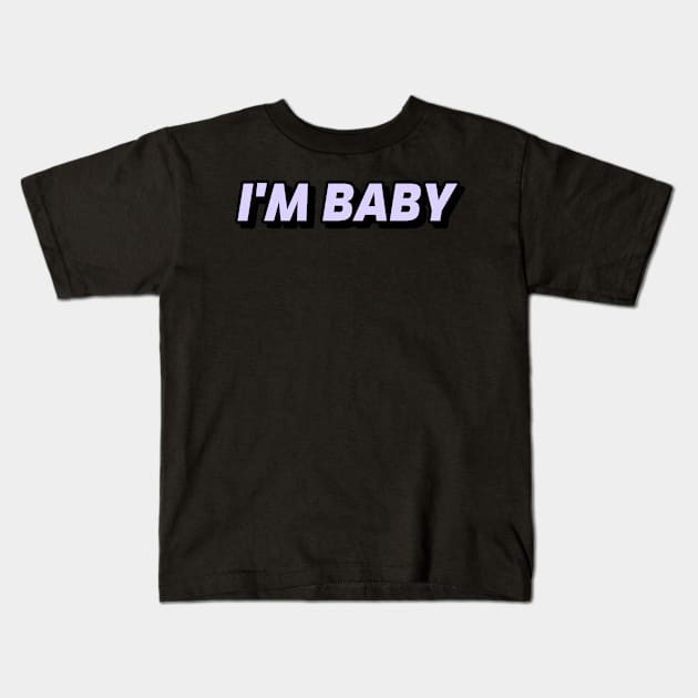 Funny 'I'M BABY' Kids T-Shirt by keeplooping